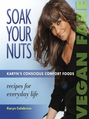 cover image of Soak Your Nuts: Karyn's Conscious Comfort Foods